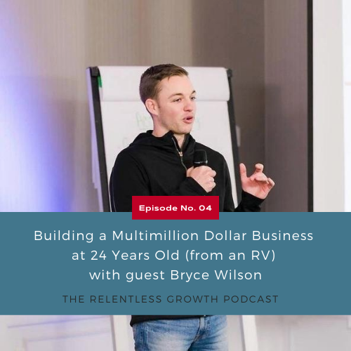 EP 4: Building a Multimillion Dollar Business at 24 Years Old (from an RV) with Bryce Wilson