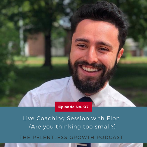 EP 7: Live Coaching Session with Elon (Are you thinking too small?)