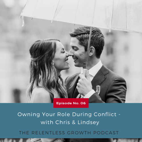 EP 6: Owning Your Role During Conflict with Chris and Lindsey