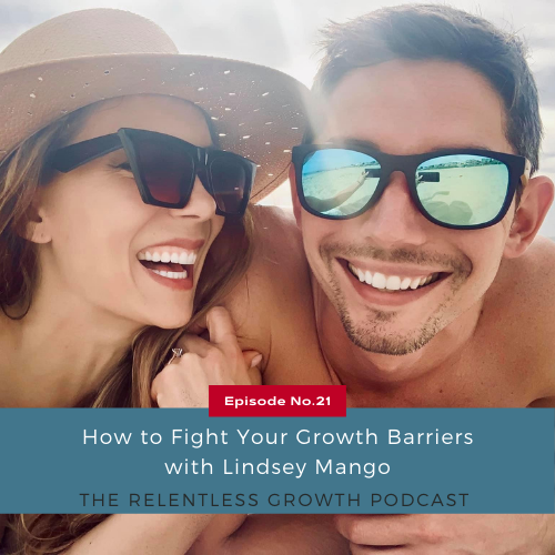 EP 21: How to Fight Your Growth Barriers with Lindsey Mango