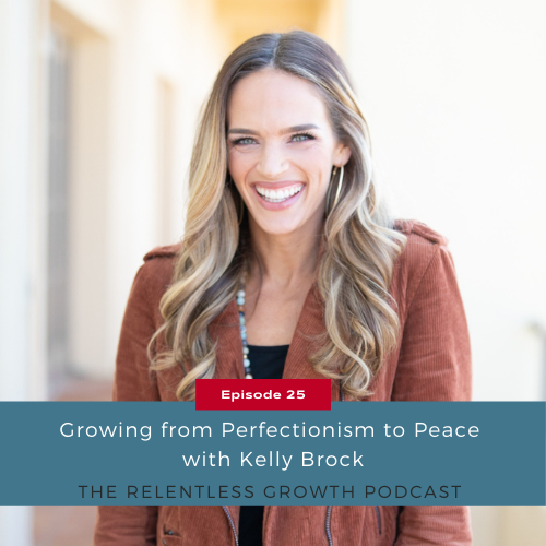 EP 25: Growing from Perfectionism to Peace with Kelly Brock