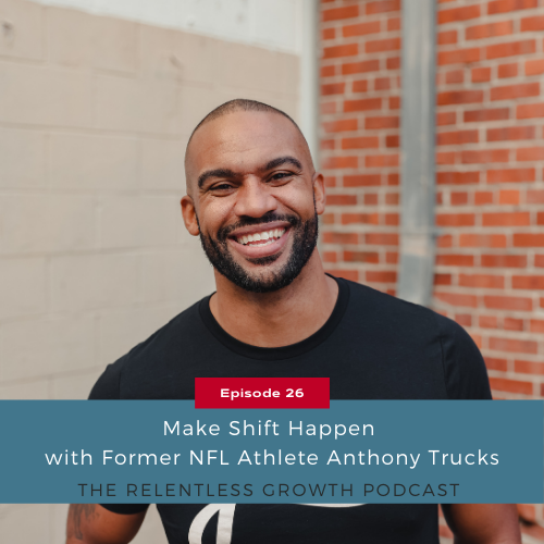 EP 26: Make Shift Happen with Former NFL Athlete, Anthony Trucks