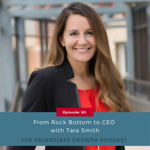 EP 30: From Rock Bottom to CEO with Tara Smith | Goodman Coaching, Inc.