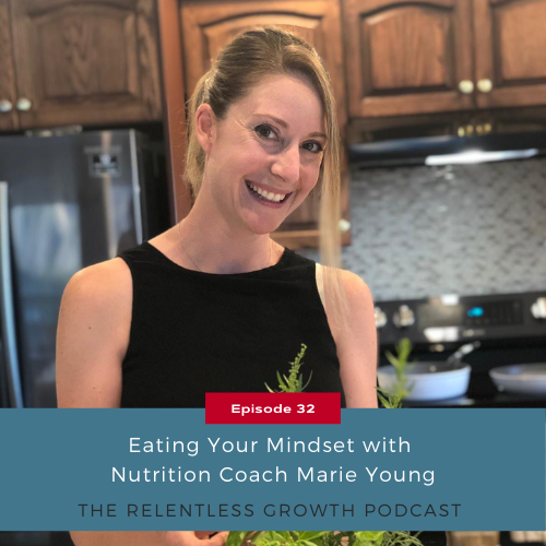 EP 32: Eating Your Mindset with Nutrition Coach, Marie Young