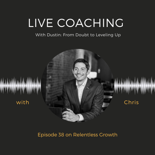 EP 38: Live Coaching with Dustin: From Doubt to Leveling Up