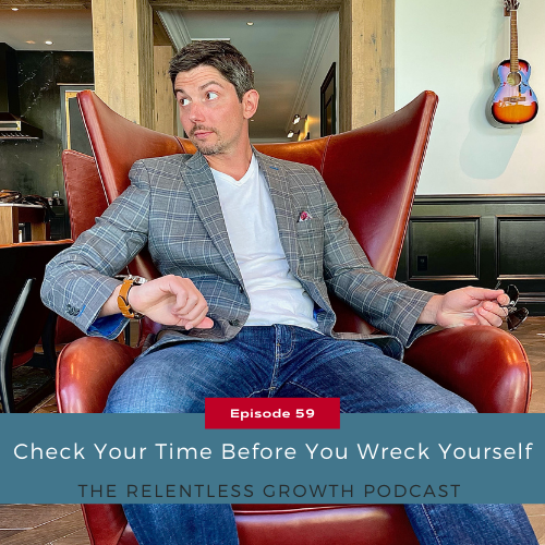 EP 59: Check Your Time Before You Wreck Yourself