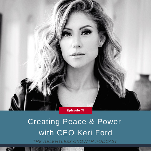EP 71: Creating Peace and Power with CEO Keri Ford