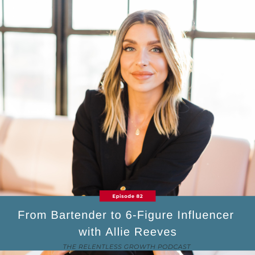 EP 82: Bartender to 6-Figure Influencer with Allie Reeves