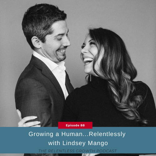 EP 88: Growing a Human…Relentlessly with Lindsey Mango
