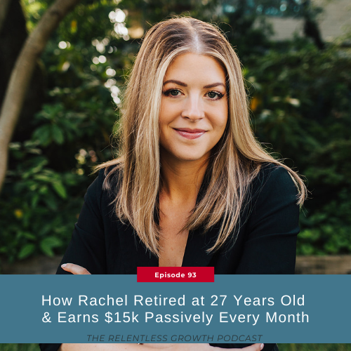 EP 93: How Rachel Retired at 27 Years Old & Earns $15k Passively Every Month