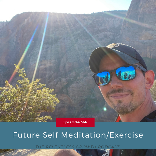 EP 94: Future Self Meditation/Exercise (Repost)