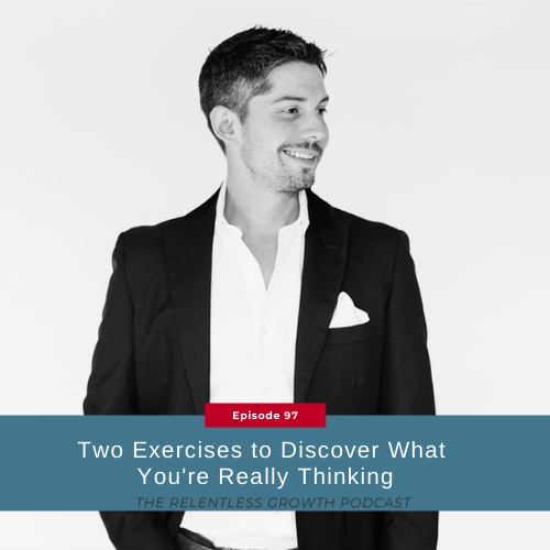 EP 97: Two Exercises to Discover What You’re Really Thinking