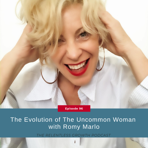 EP 96: The Evolution of The Uncommon Woman with Romy Marlo