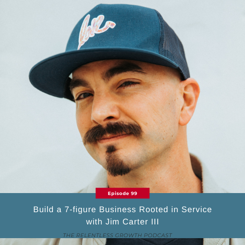 EP 99: Build a 7-figure Business Rooted in Service, with Jim Carter III