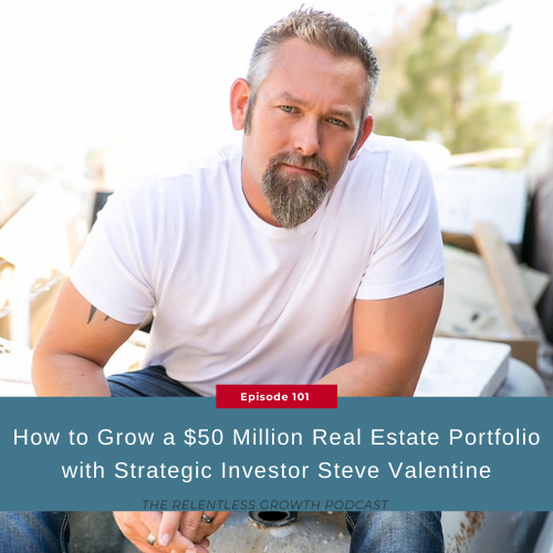 EP 101: How to Grow a $50 Million Real Estate Portfolio with Strategic Investor Steve Valentine