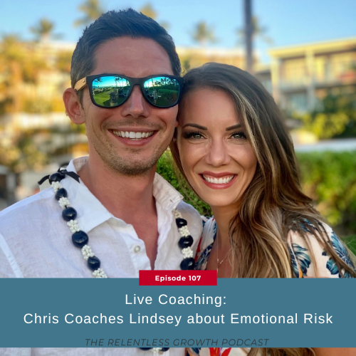 EP 107: Live Coaching: Chris Coaches Lindsey about Emotional Risk