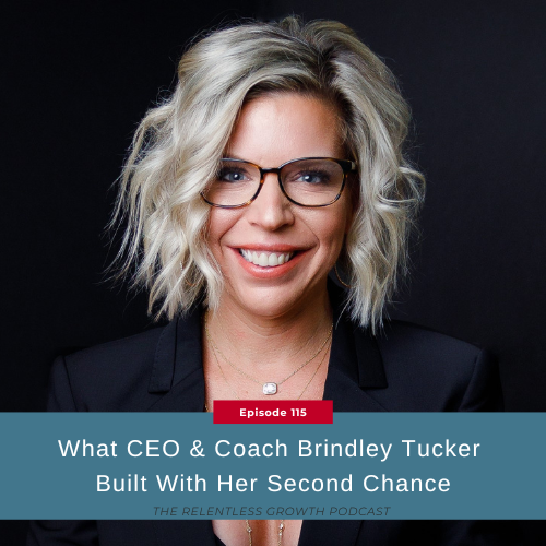 EP 115: What CEO & Coach Brindley Tucker Built with Her Second Chance