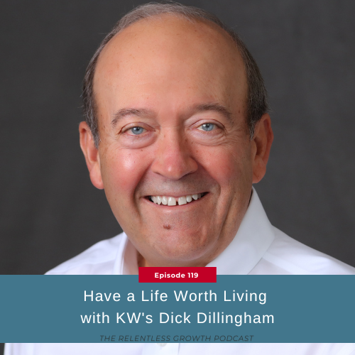 EP 119: Have a Life Worth Living with KW’s Dick Dillingham