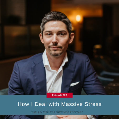EP 122: How I Deal with Massive Stress