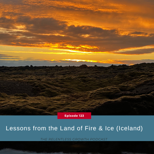 EP 123: Lessons from the Land of Fire & Ice (Iceland)