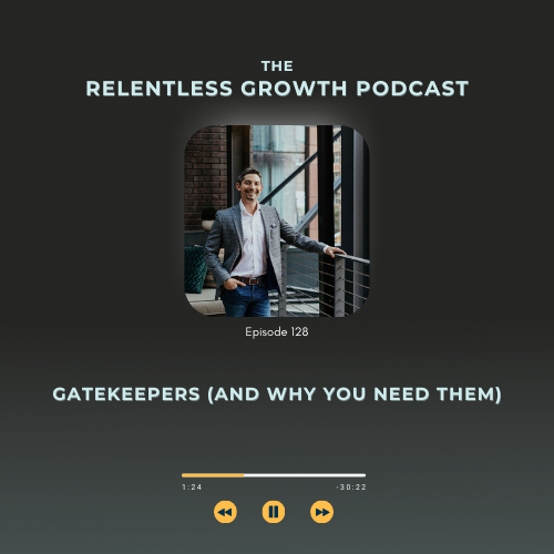 EP 128: Gatekeepers (And Why You Need Them)